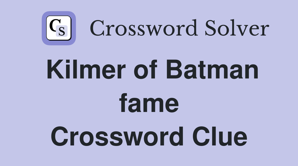 Kilmer of Batman fame Crossword Clue