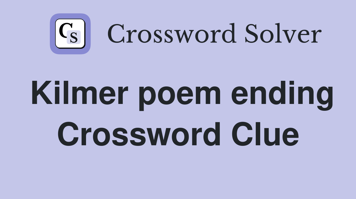 Kilmer poem ending Crossword Clue