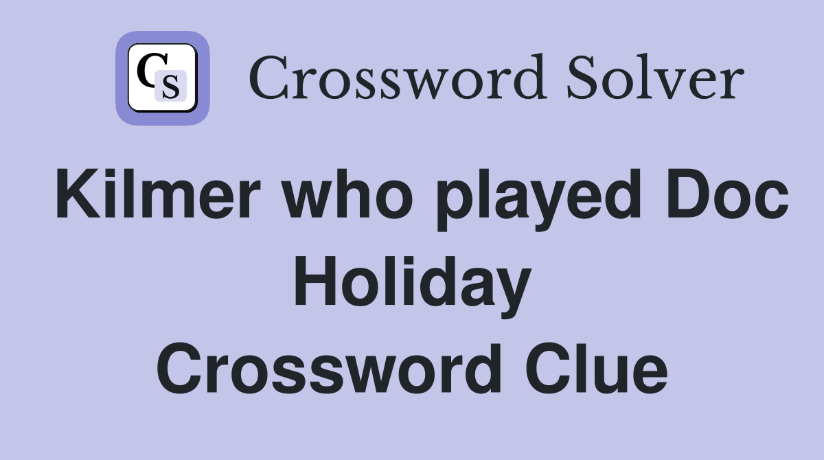 Kilmer who played Doc Holiday Crossword Clue