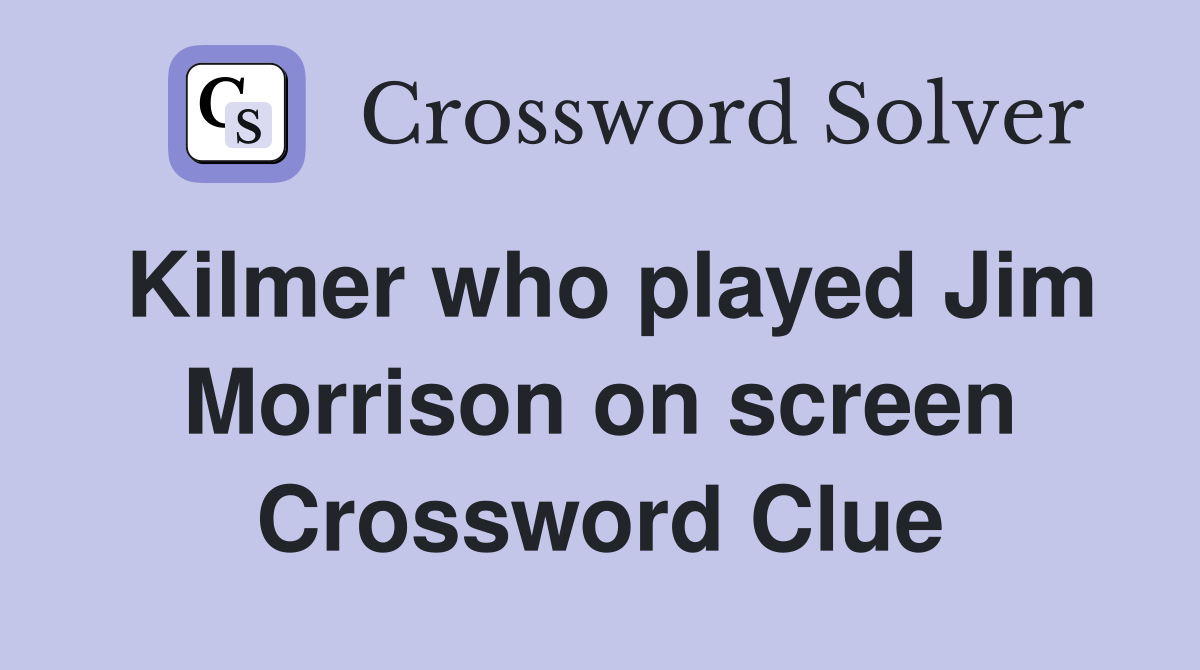 Kilmer who played Jim Morrison on screen Crossword Clue