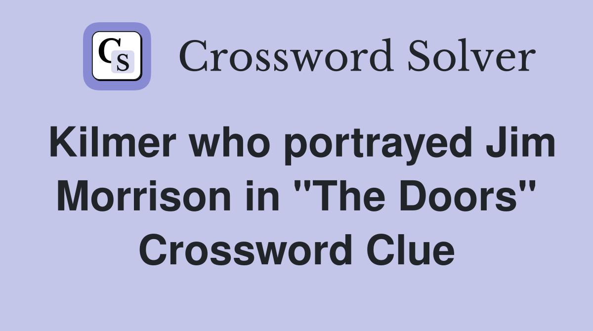 Kilmer who portrayed Jim Morrison in "The Doors" Crossword Clue