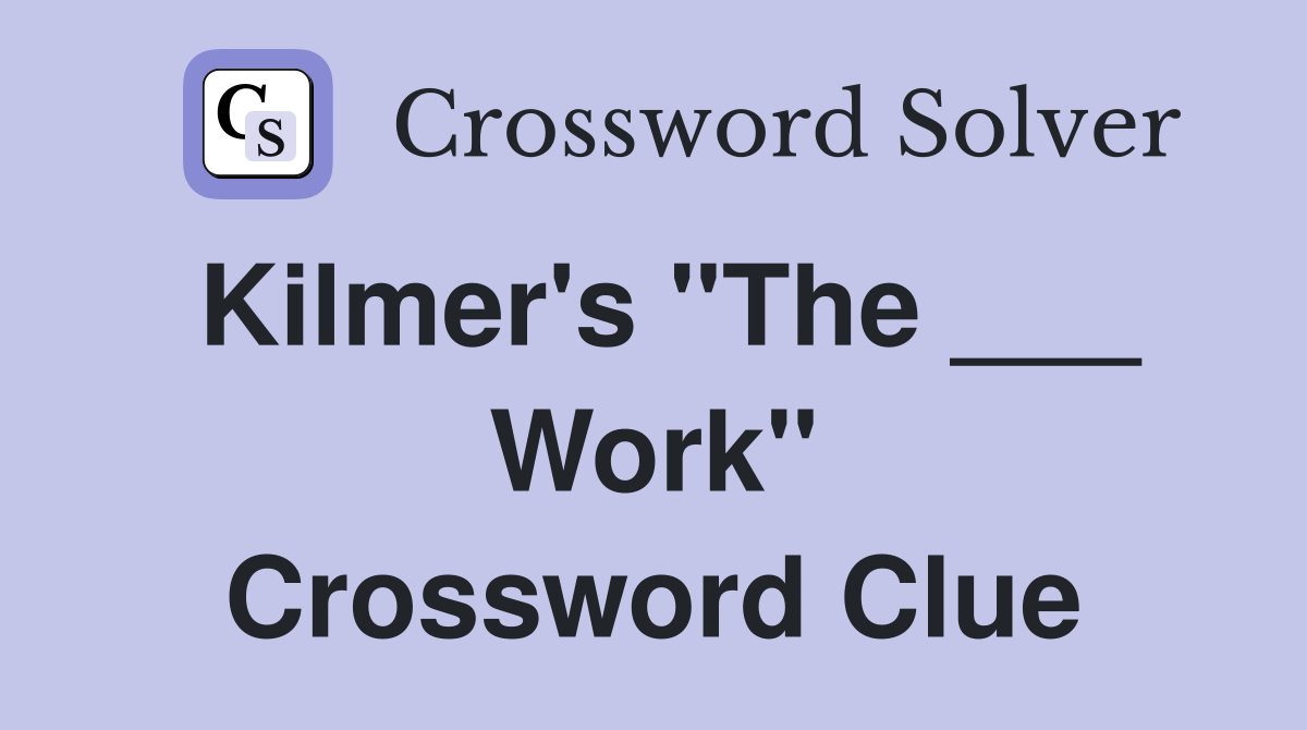 Kilmer's "The ___ Work" Crossword Clue