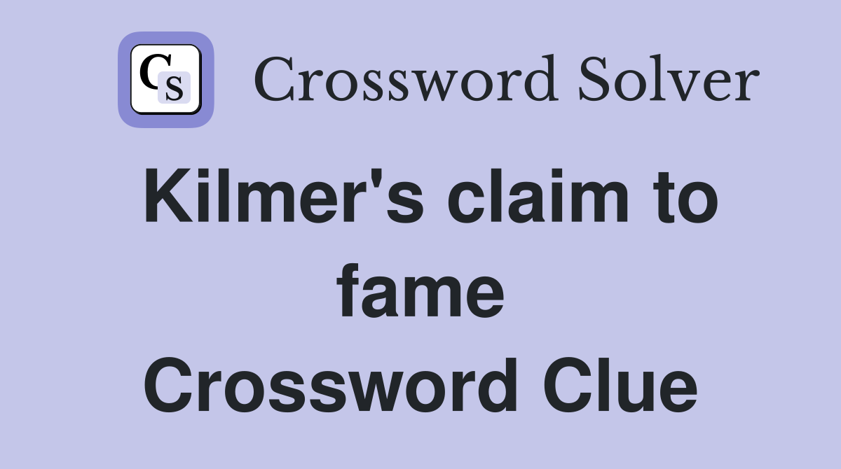 Kilmer's claim to fame Crossword Clue