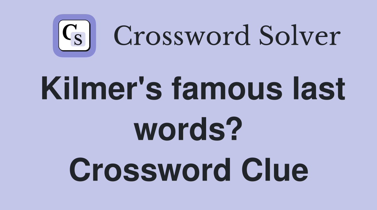 Kilmer's famous last words? Crossword Clue