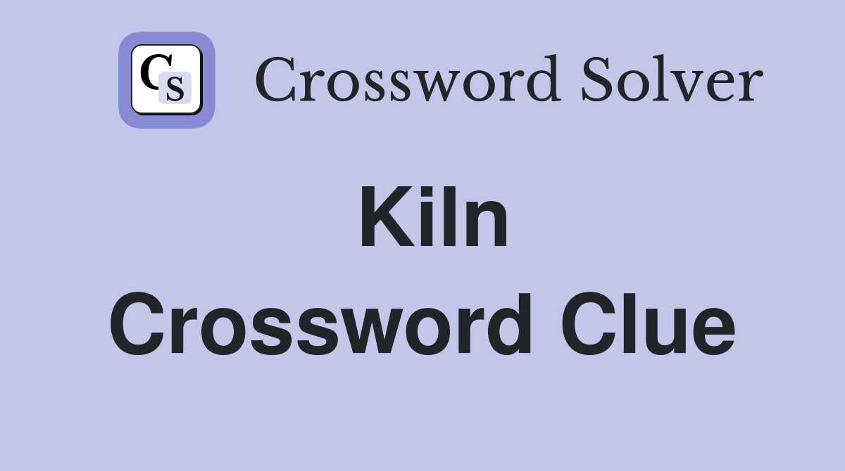 Kiln Crossword Clue Answers Crossword Solver