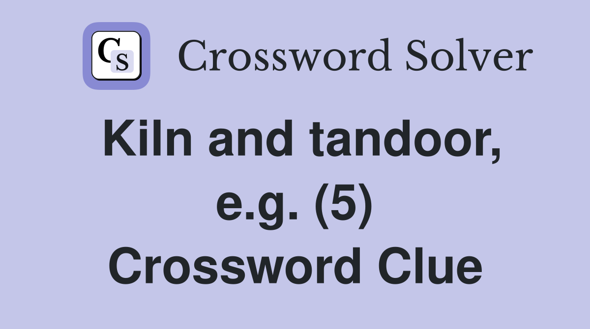 Kiln and tandoor, e.g. (5) Crossword Clue