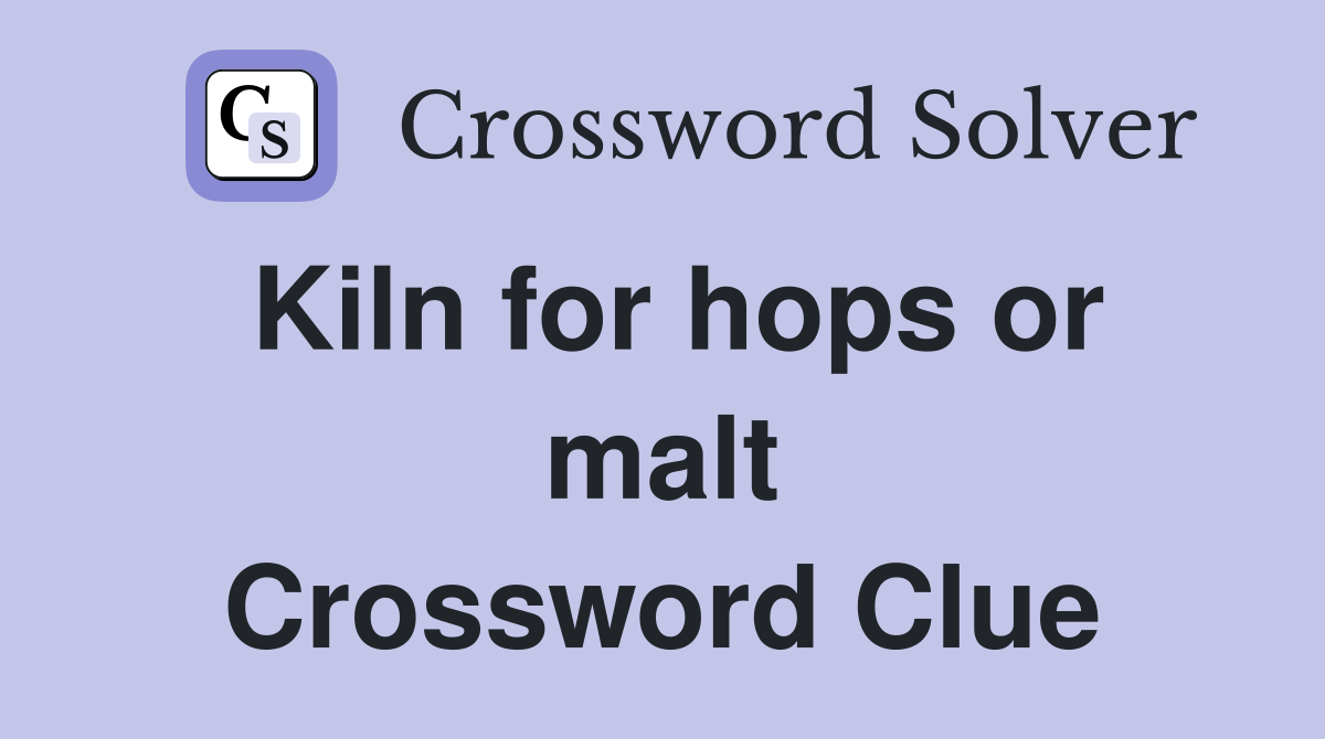 Kiln for hops or malt Crossword Clue