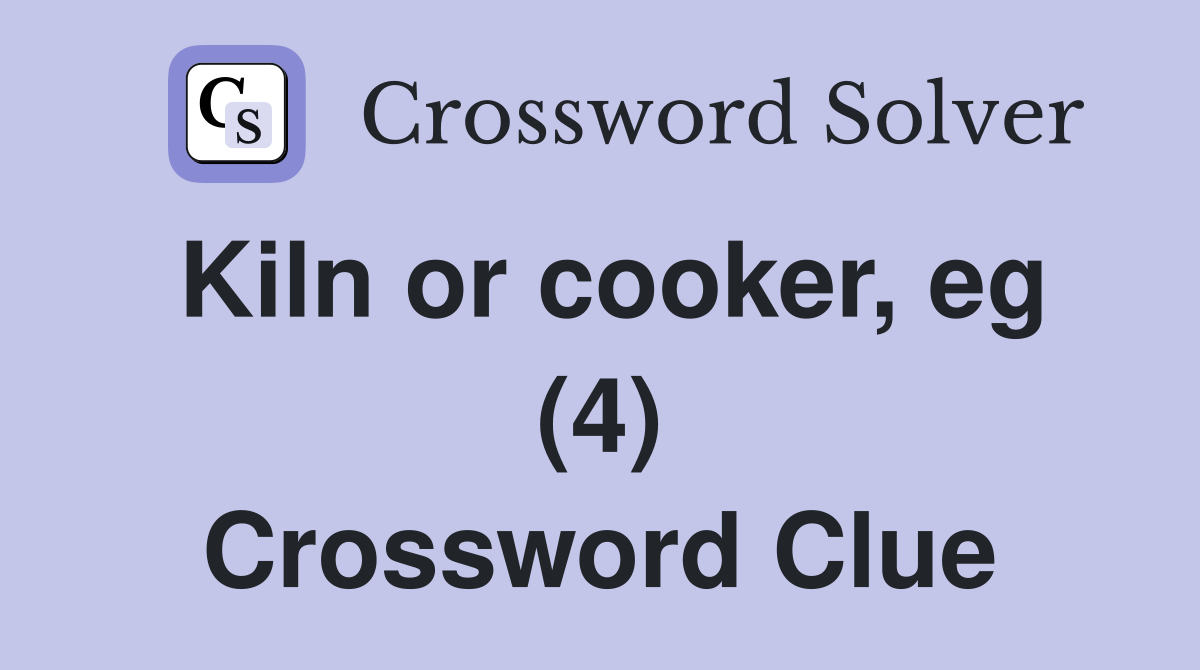 Kiln or cooker, eg (4) Crossword Clue