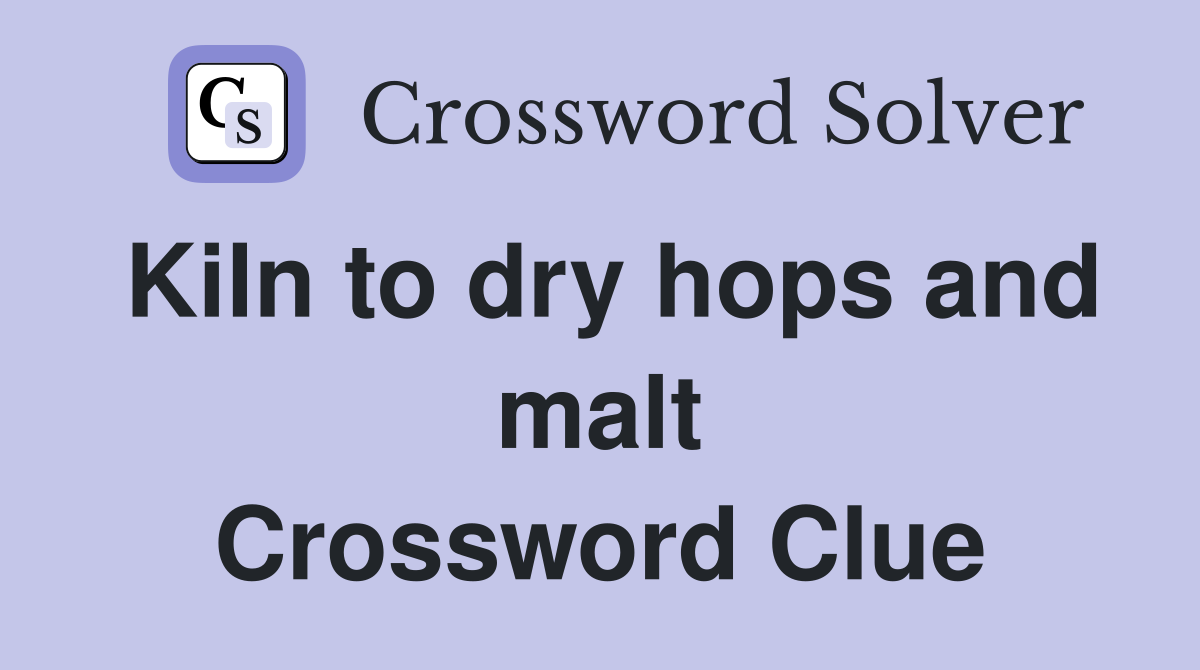 Kiln to dry hops and malt Crossword Clue