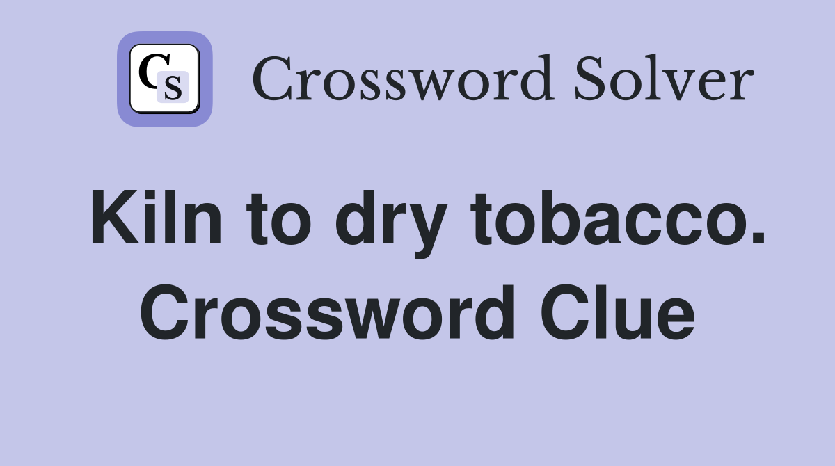 Kiln to dry tobacco. Crossword Clue