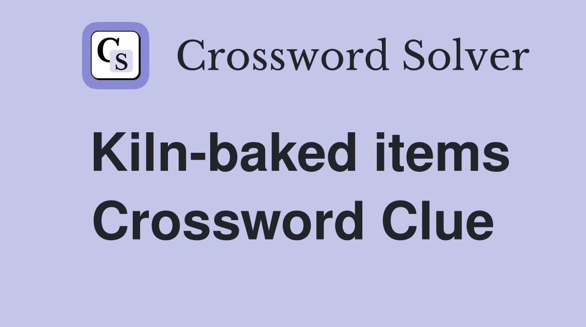 Kiln-baked items Crossword Clue