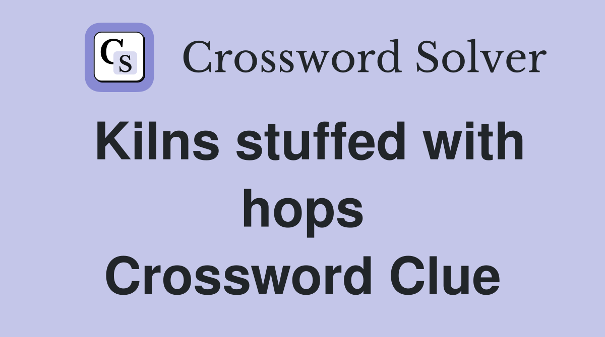 Kilns stuffed with hops Crossword Clue