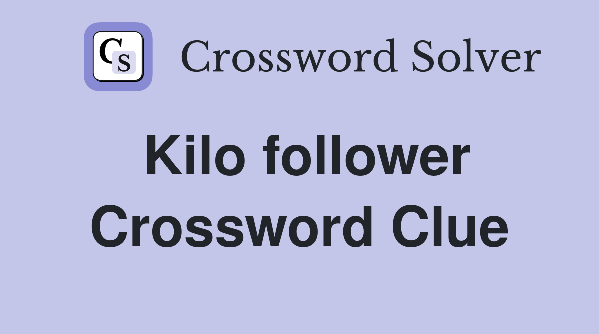 Kilo follower Crossword Clue