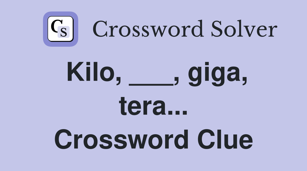 Kilo, ___, giga, tera... Crossword Clue