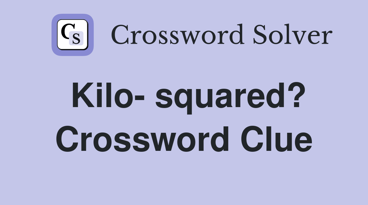 Kilo- squared? Crossword Clue