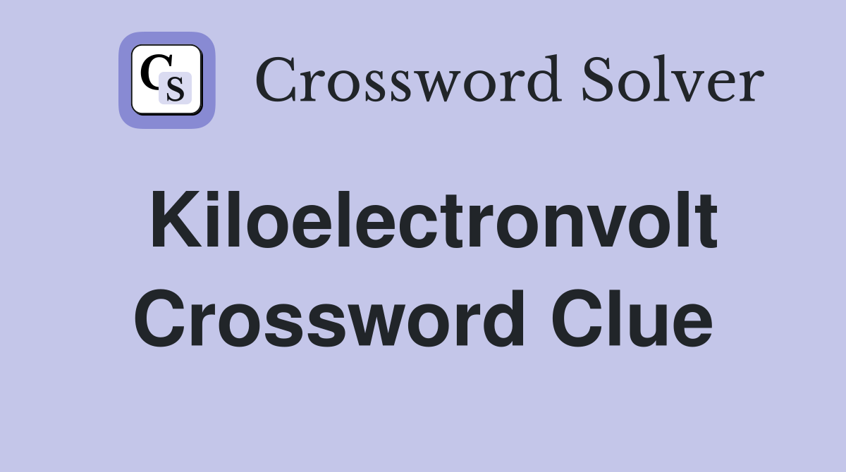 Kiloelectronvolt Crossword Clue