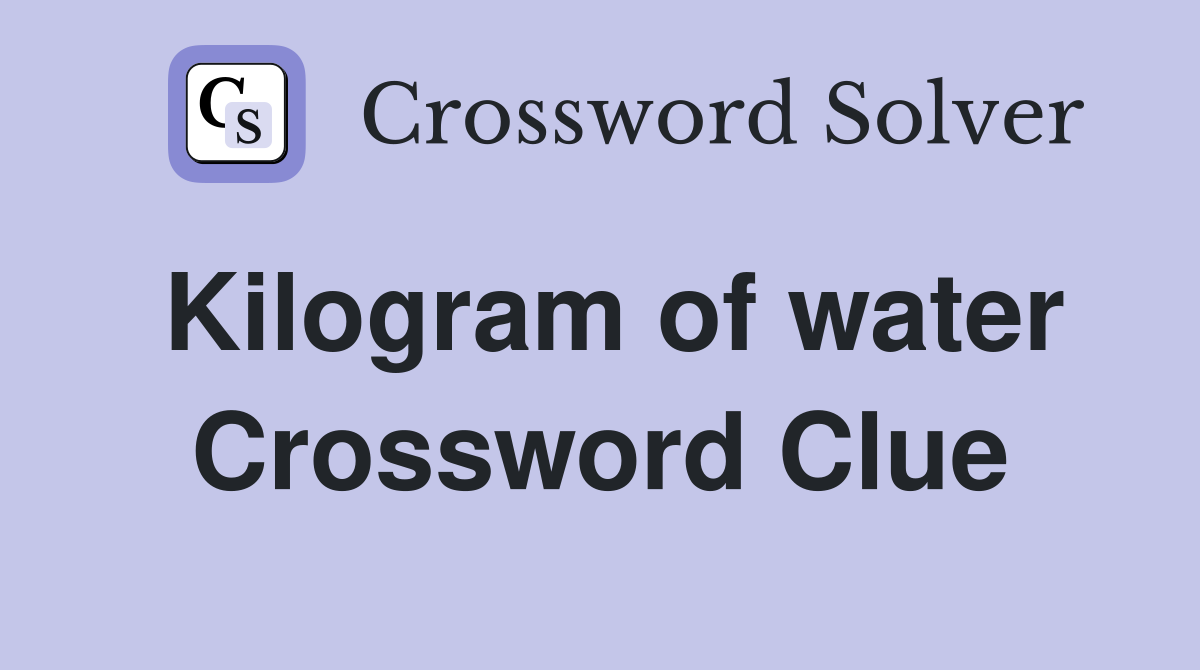 Kilogram of water Crossword Clue