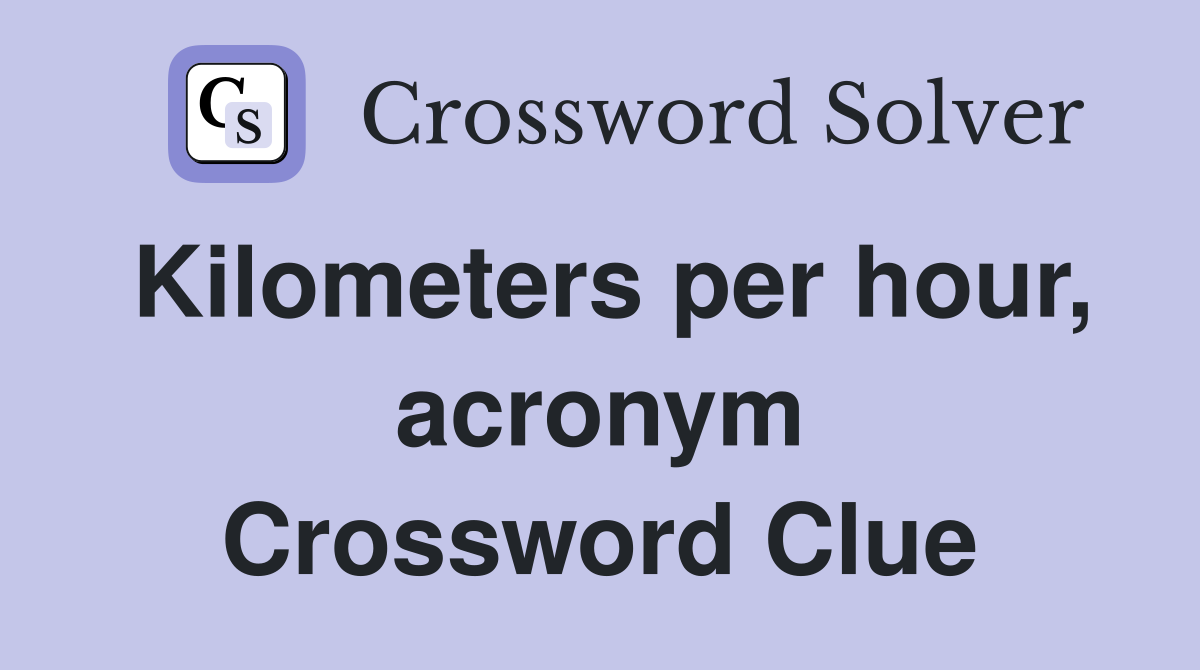 Kilometers per hour, acronym Crossword Clue