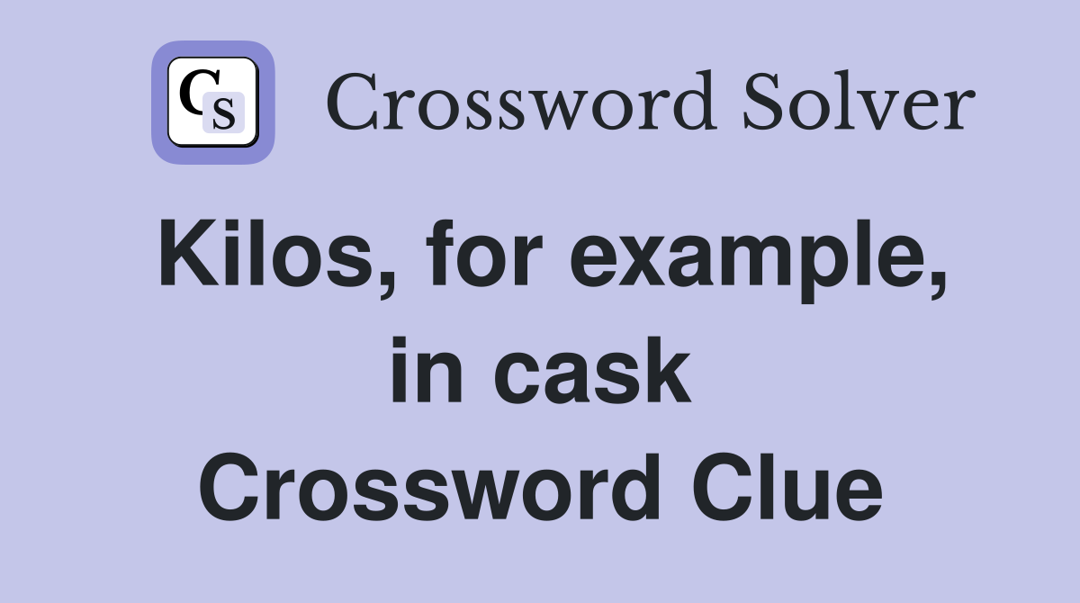Kilos, for example, in cask Crossword Clue