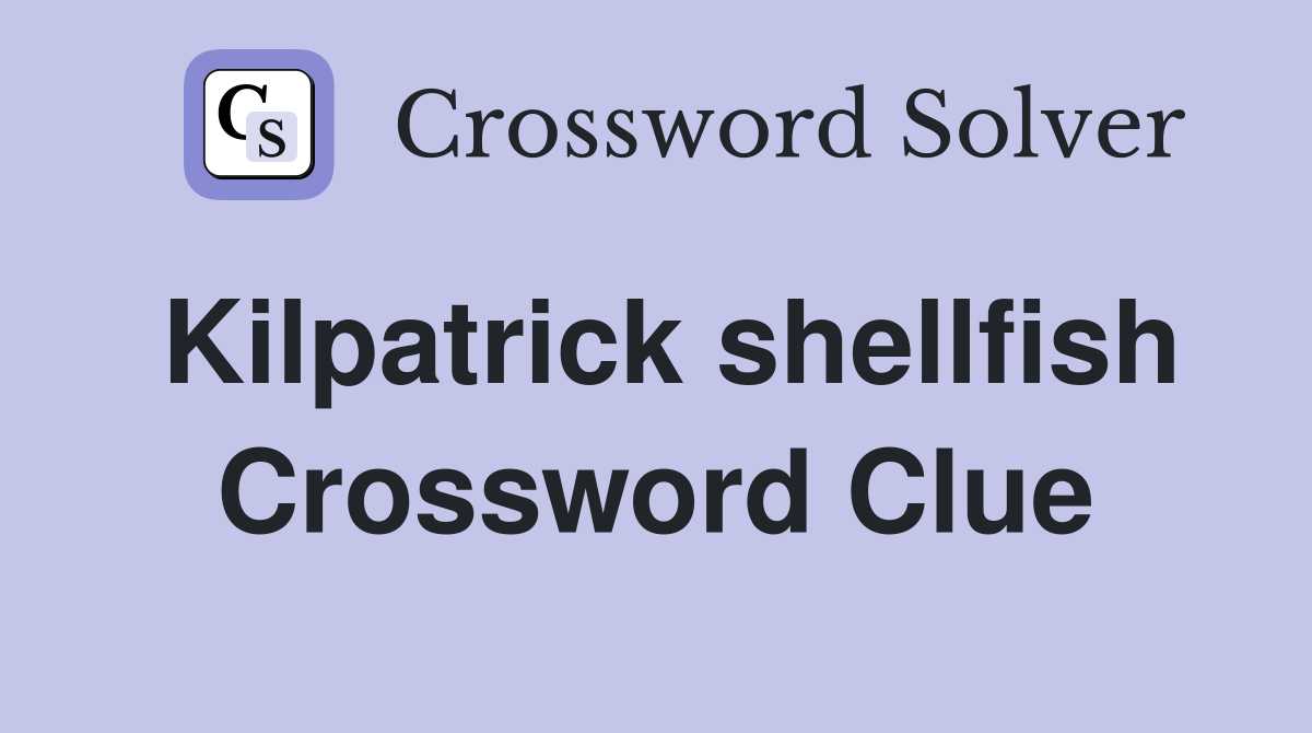 Kilpatrick shellfish Crossword Clue