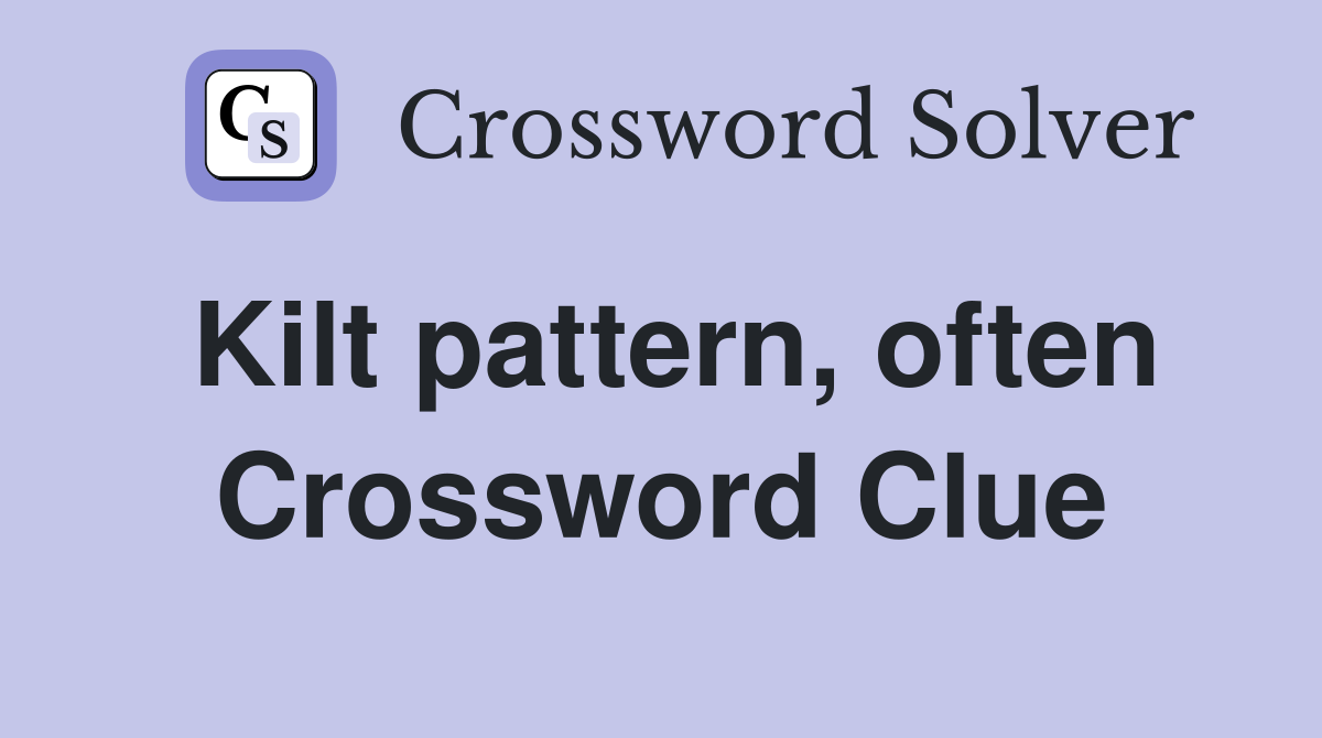 Kilt pattern, often Crossword Clue