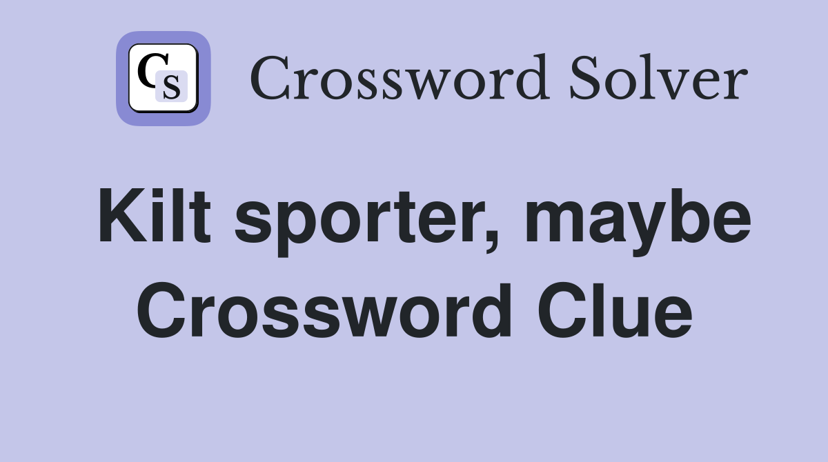 Kilt sporter, maybe Crossword Clue