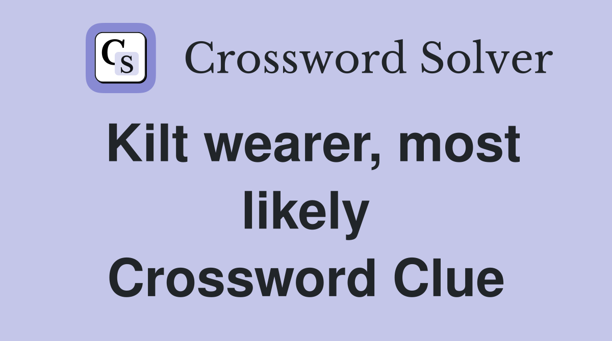 Kilt wearer, most likely Crossword Clue