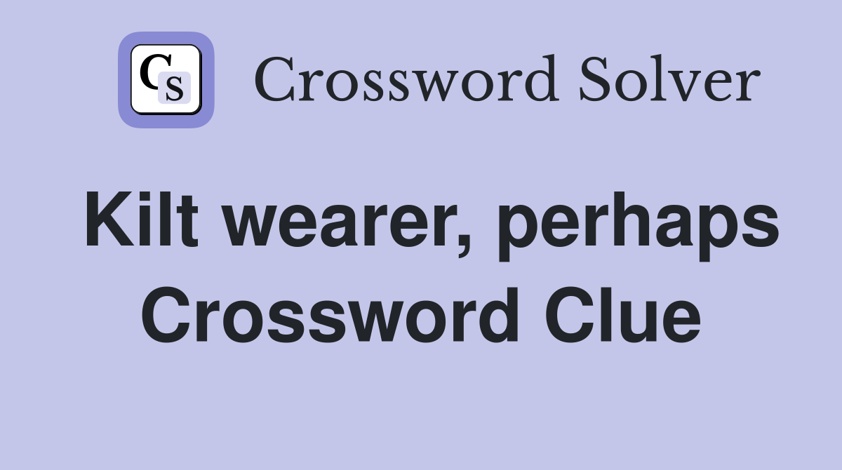 Kilt wearer, perhaps Crossword Clue