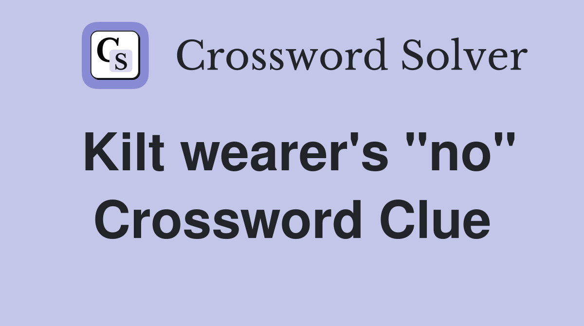 Kilt wearer's "no" Crossword Clue