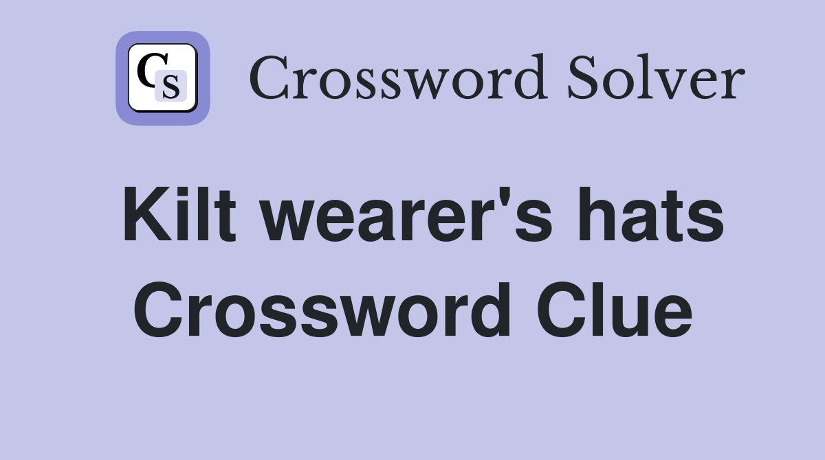 Kilt wearer's hats Crossword Clue