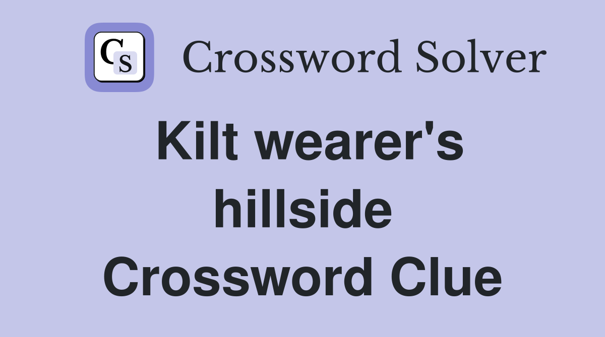 Kilt wearer's hillside Crossword Clue