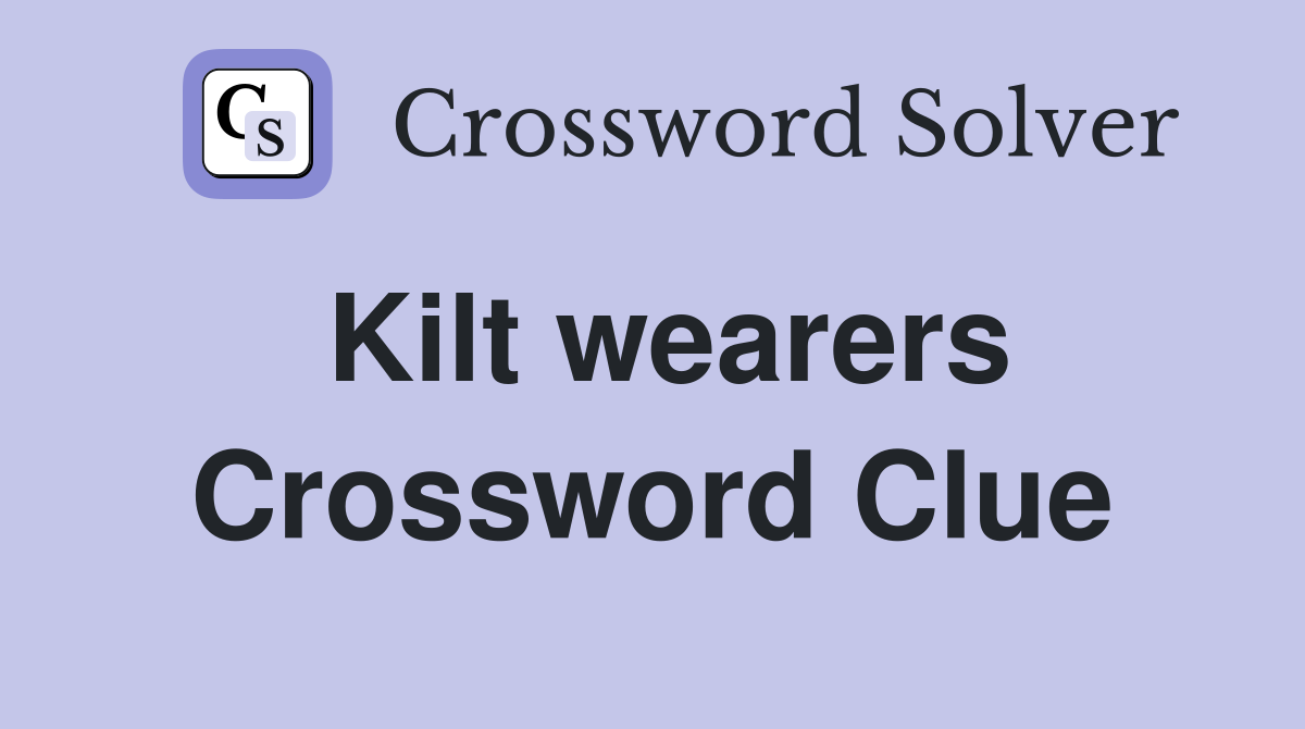 Kilt wearers Crossword Clue