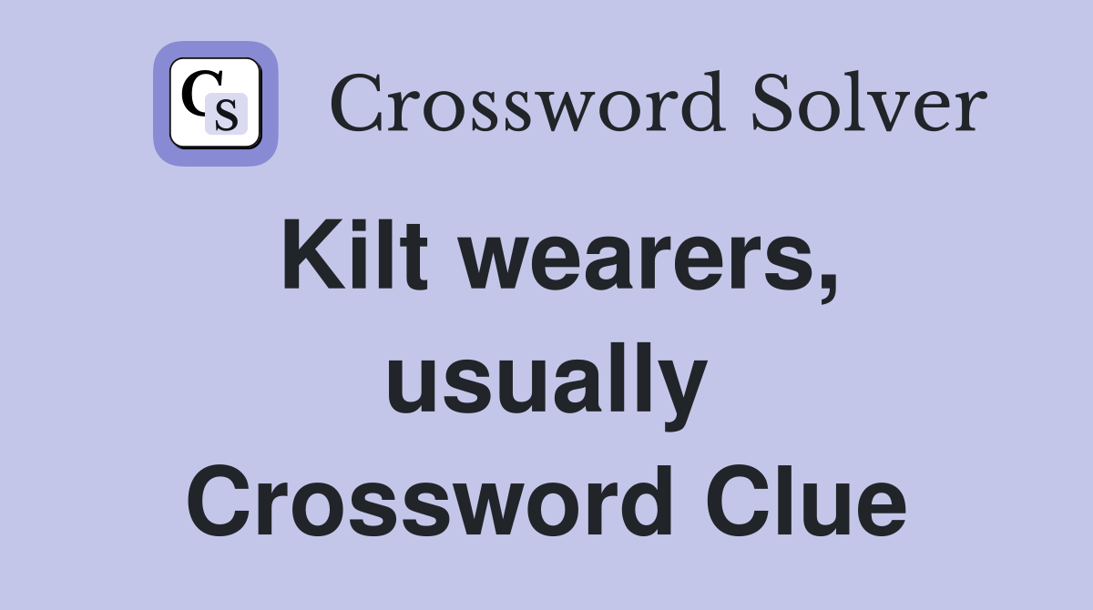 Kilt wearers, usually Crossword Clue