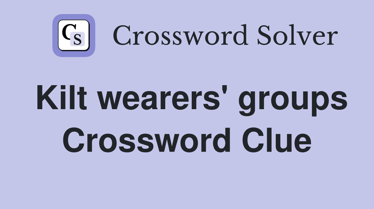 Kilt wearers' groups Crossword Clue