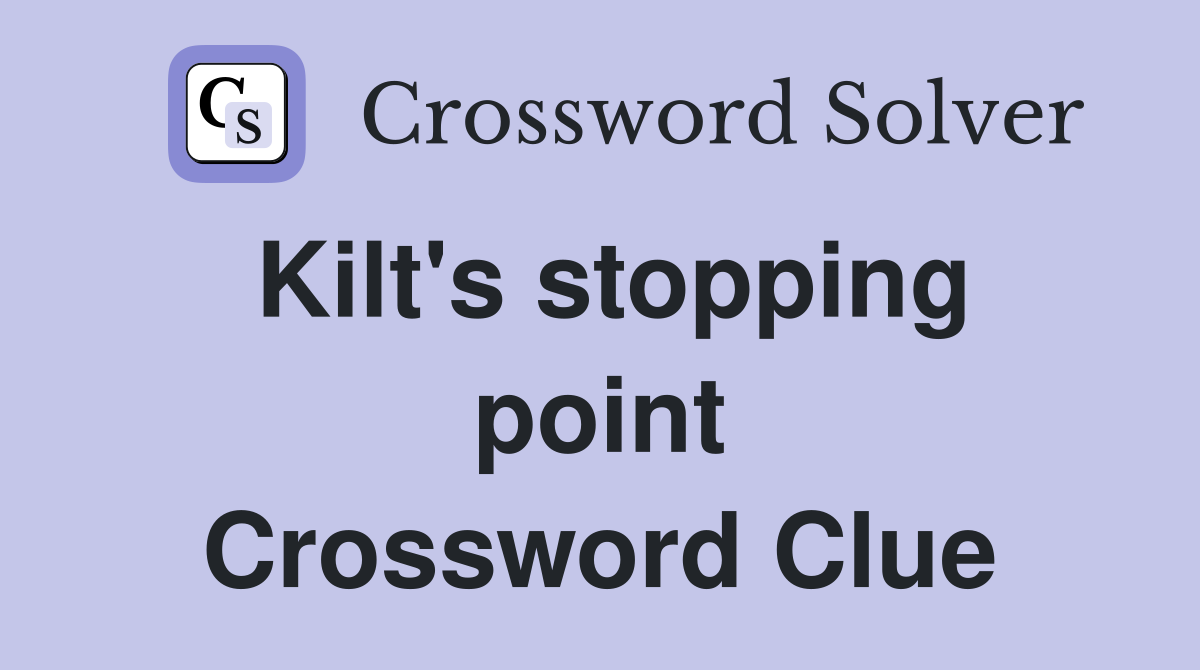 Kilt's stopping point Crossword Clue