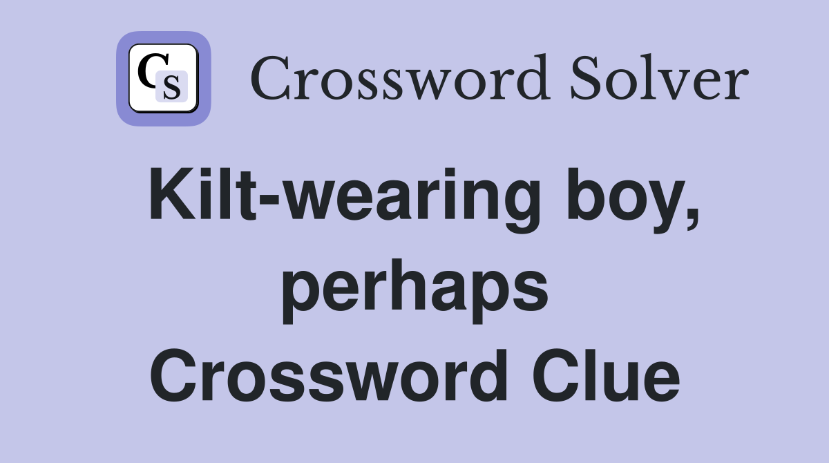 Kilt-wearing boy, perhaps Crossword Clue