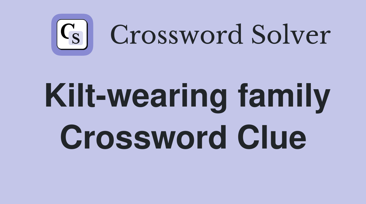 Kilt-wearing family Crossword Clue