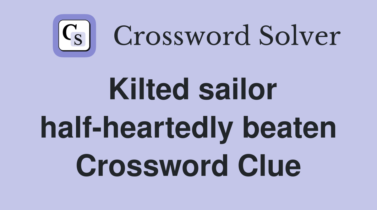 Kilted sailor half-heartedly beaten Crossword Clue
