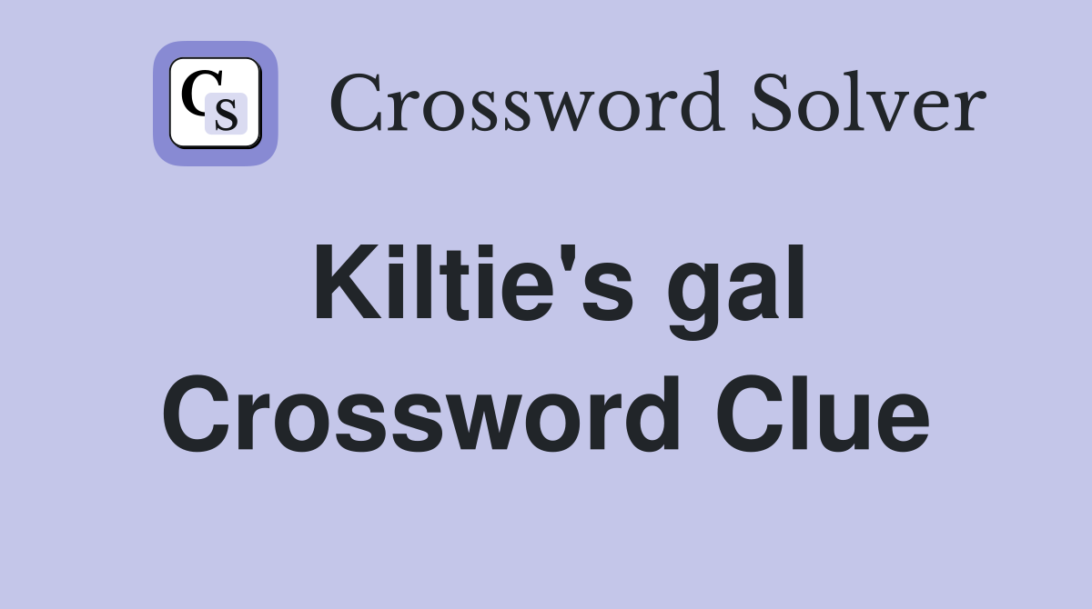 Kiltie's gal Crossword Clue