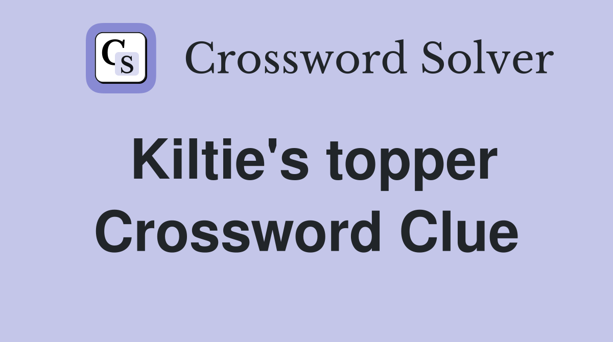 Kiltie's topper Crossword Clue