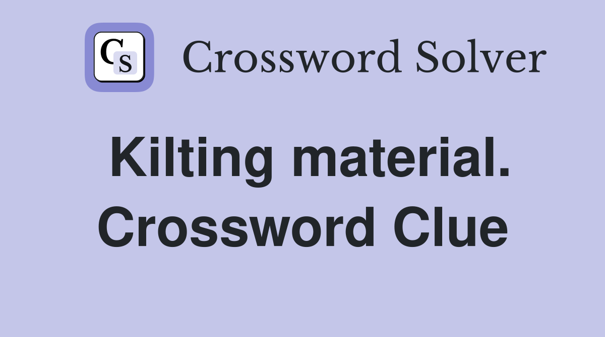 Kilting material. Crossword Clue