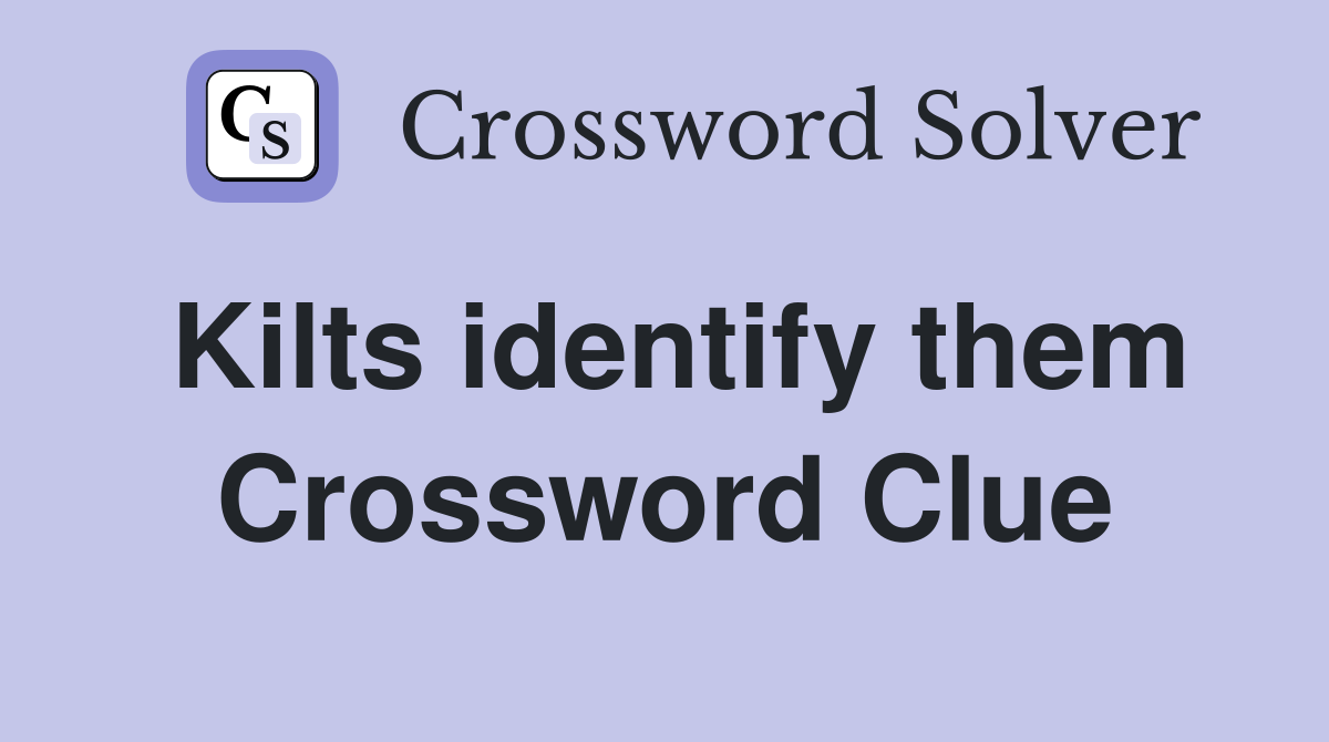 Kilts identify them Crossword Clue