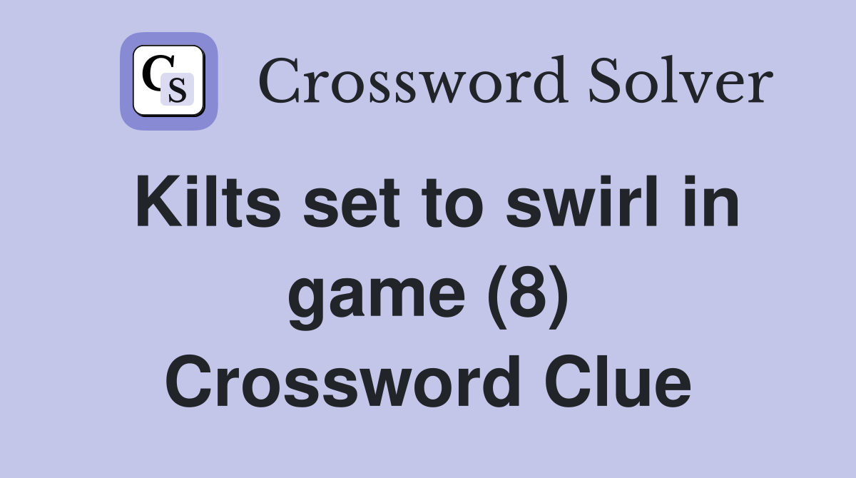Kilts set to swirl in game (8) Crossword Clue