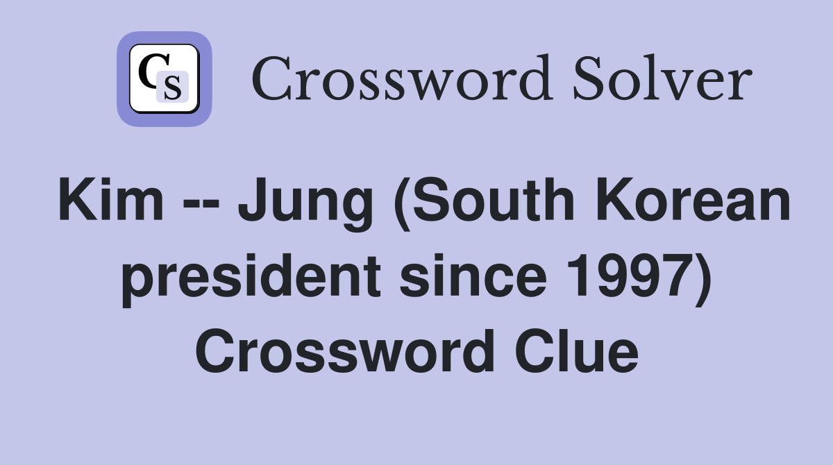 Kim -- Jung (South Korean president since 1997) Crossword Clue