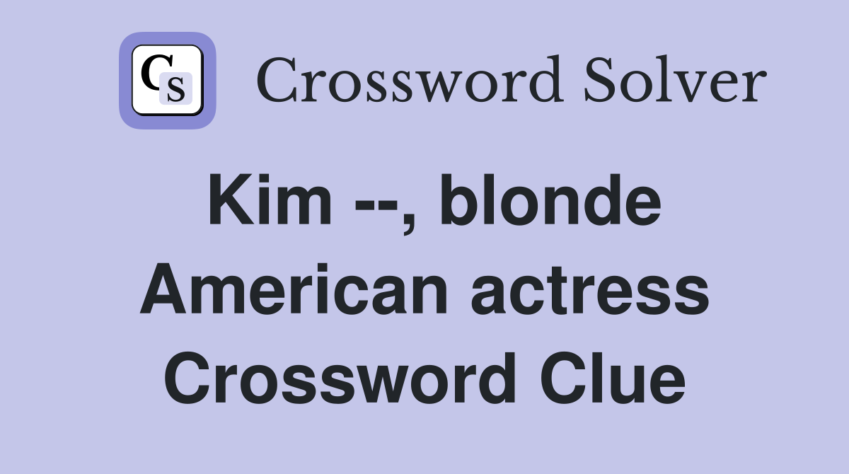 Kim --, blonde American actress Crossword Clue