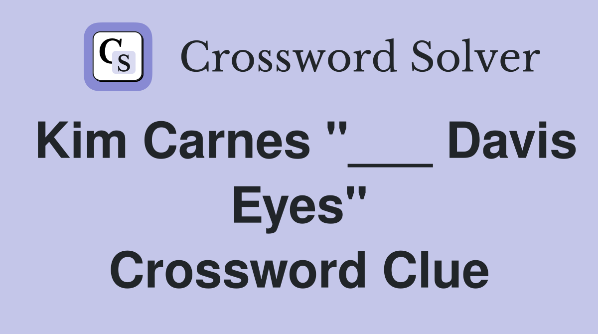 Kim Carnes "___ Davis Eyes" Crossword Clue