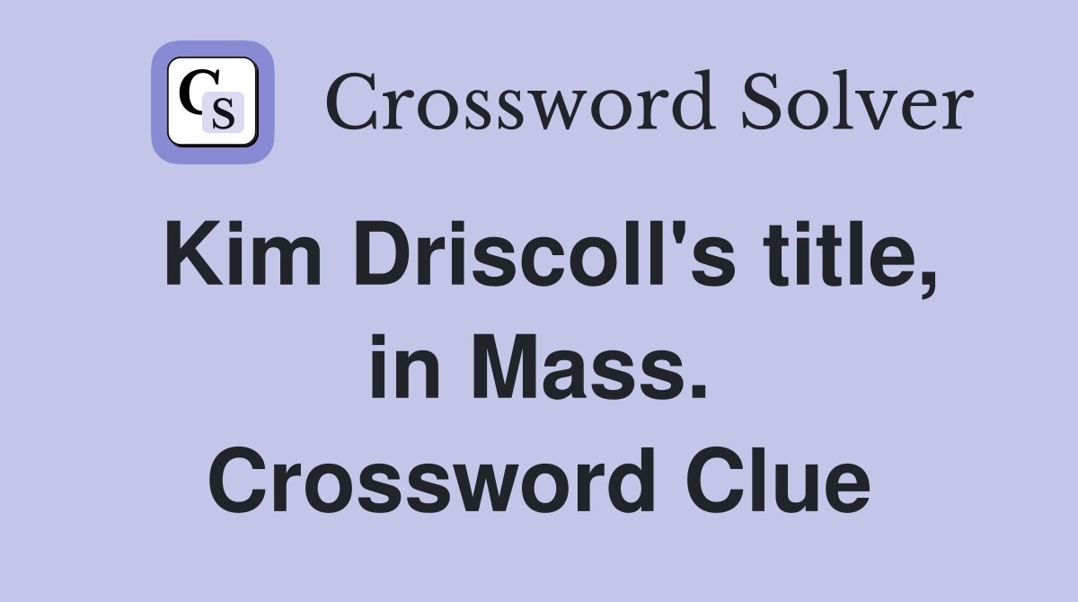 Kim Driscoll's title, in Mass. Crossword Clue
