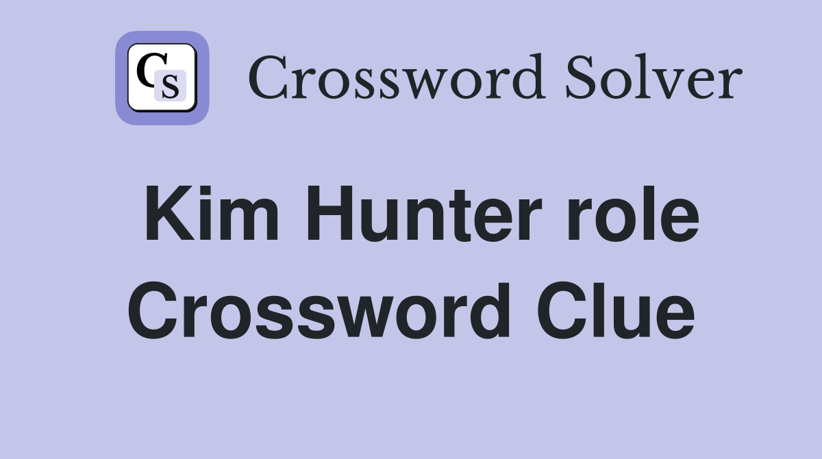 Kim Hunter role Crossword Clue