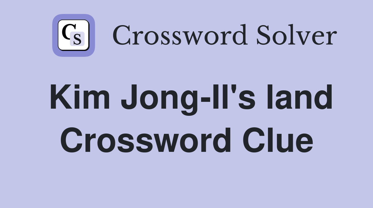 Kim Jong-Il's land Crossword Clue
