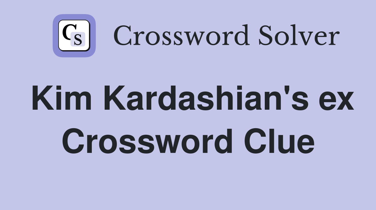 Kim Kardashian's ex Crossword Clue